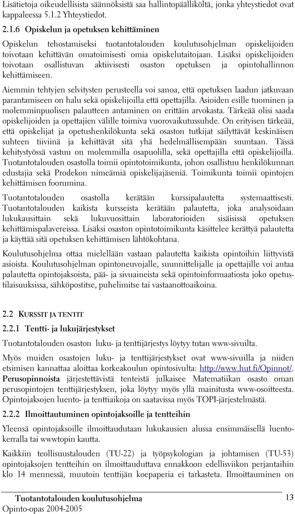 Lisäksi opiskelijoiden toivotaan osallistuvan aktiivisesti osaston opetuksen ja opintohallinnon kehittämiseen.