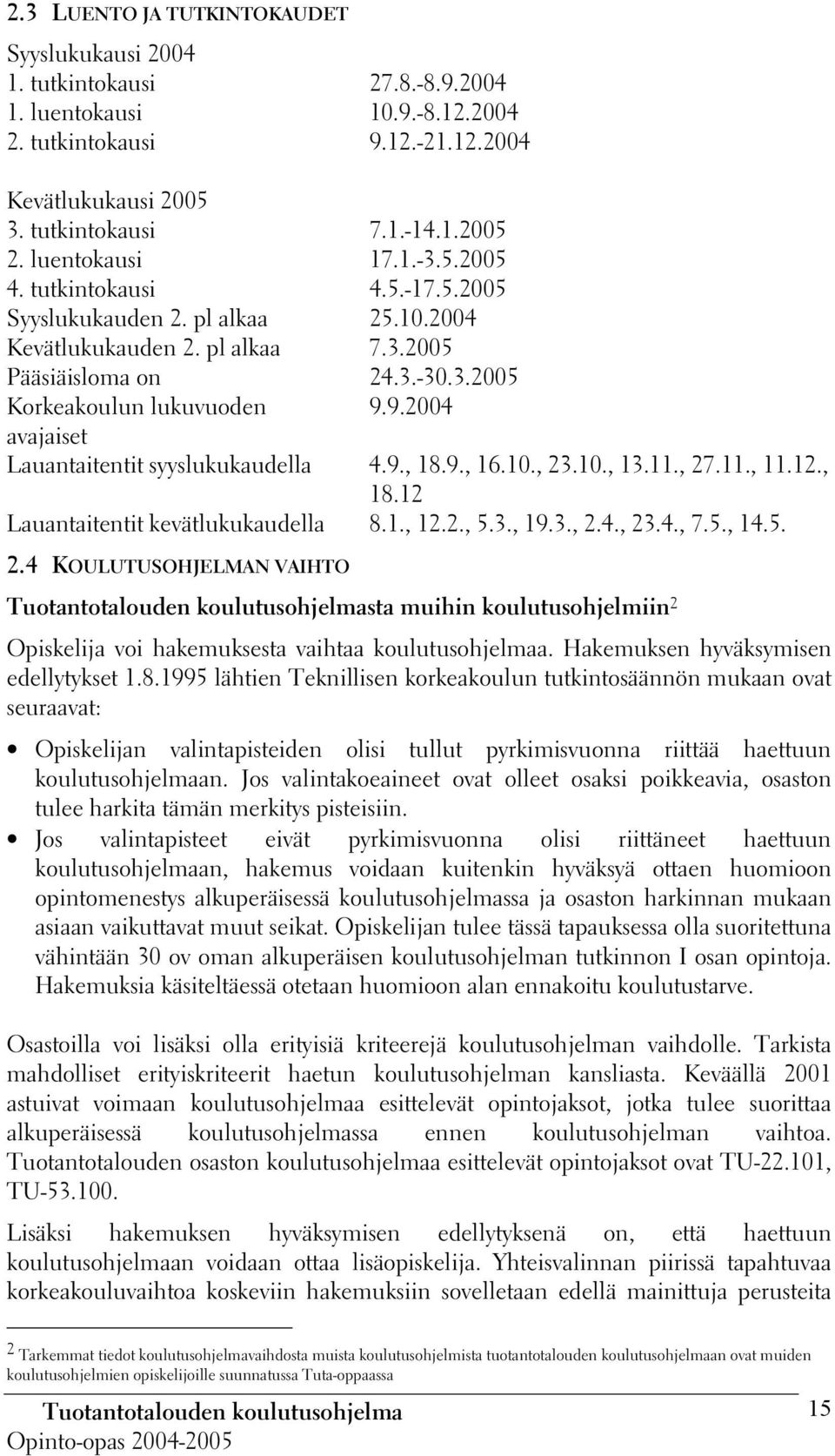 9.2004 avajaiset Lauantaitentit syyslukukaudella 4.9., 18.9., 16.10., 23