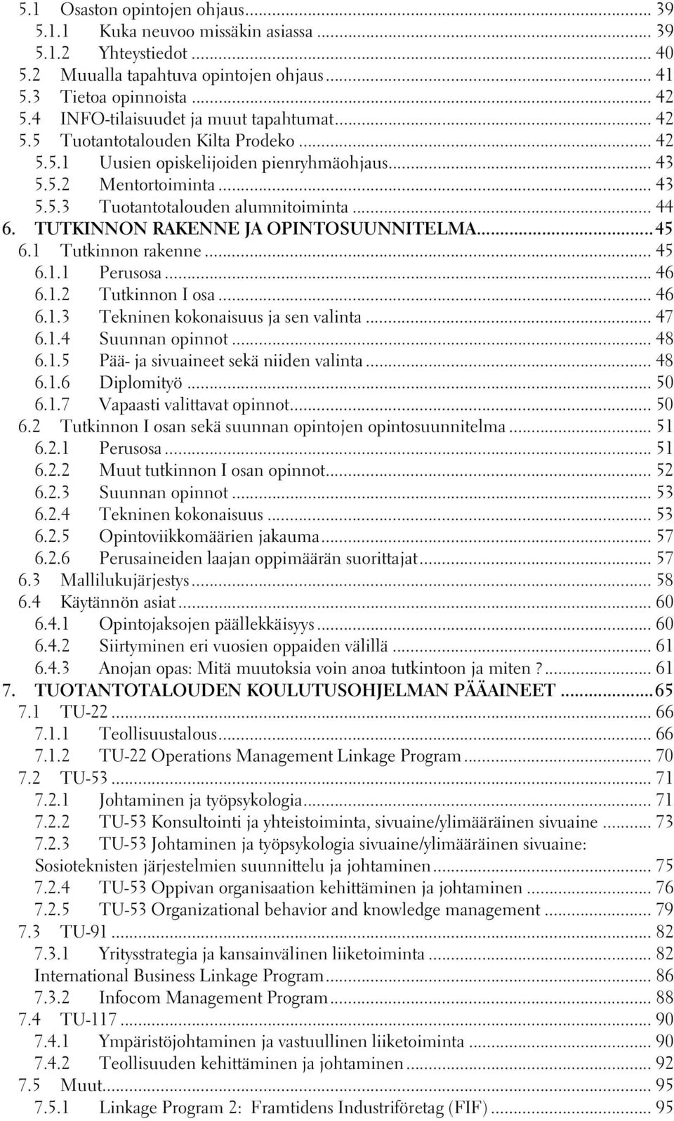.. 44 6. TUTKINNON RAKENNE JA OPINTOSUUNNITELMA...45 6.1 Tutkinnon rakenne... 45 6.1.1 Perusosa... 46 6.1.2 Tutkinnon I osa... 46 6.1.3 Tekninen kokonaisuus ja sen valinta... 47 6.1.4 Suunnan opinnot.