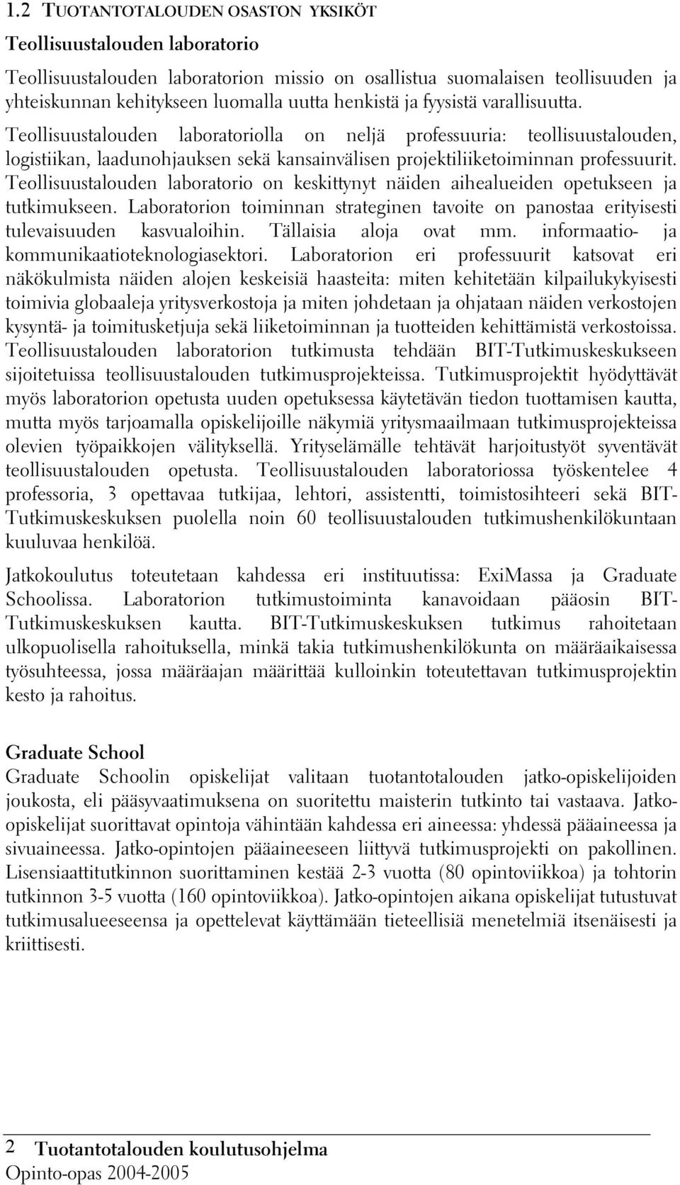 Teollisuustalouden laboratorio on keskittynyt näiden aihealueiden opetukseen ja tutkimukseen. Laboratorion toiminnan strateginen tavoite on panostaa erityisesti tulevaisuuden kasvualoihin.