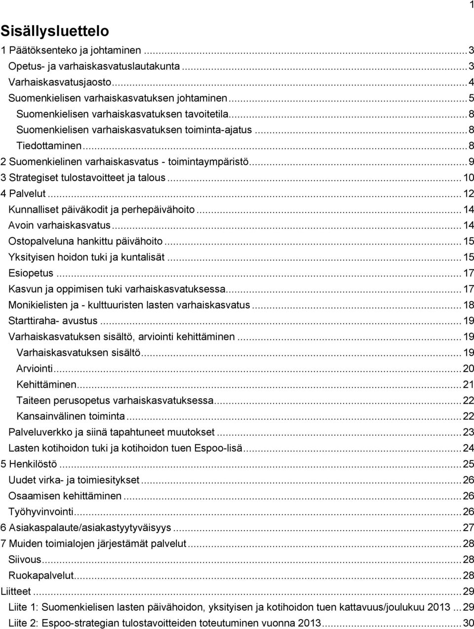 .. 9 3 Strategiset tulostavoitteet ja talous... 10 4 Palvelut... 12 Kunnalliset päiväkodit ja perhepäivähoito... 14 Avoin varhaiskasvatus... 14 Ostopalveluna hankittu päivähoito.