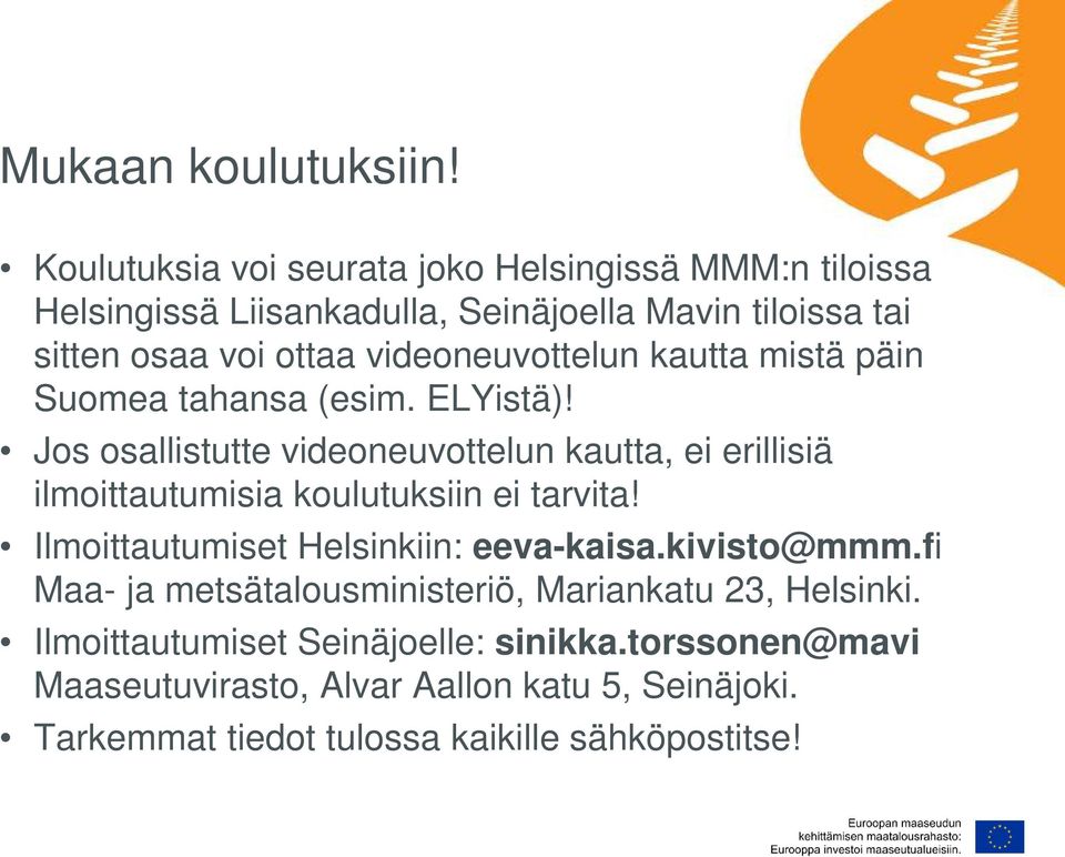videoneuvottelun kautta mistä päin Suomea tahansa (esim. ELYistä)!