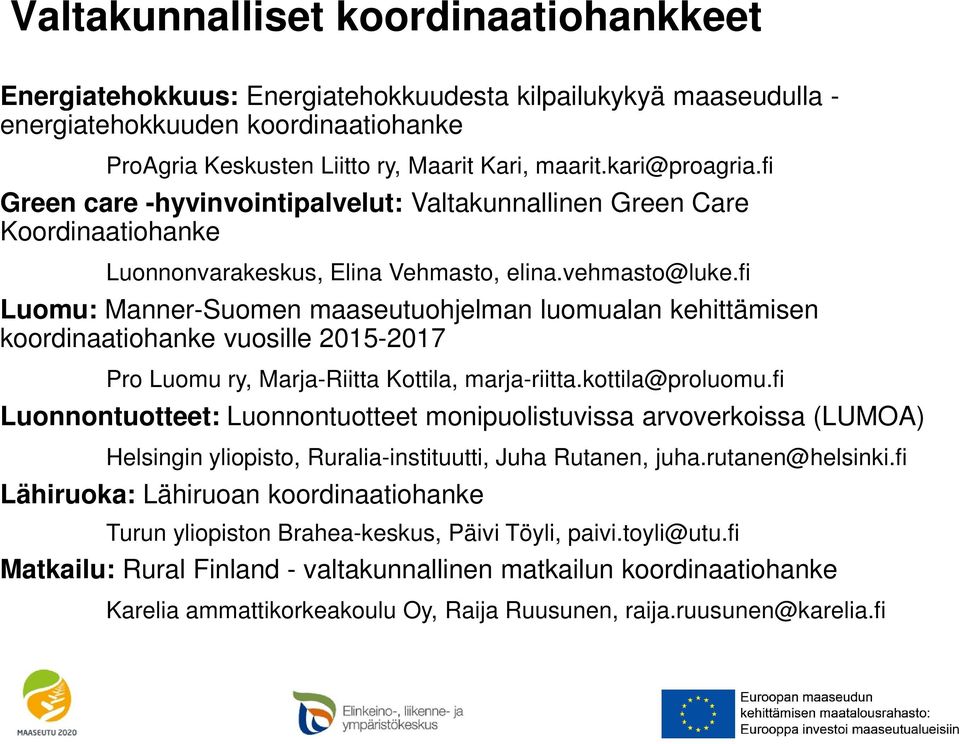 fi Luomu: Manner-Suomen maaseutuohjelman luomualan kehittämisen koordinaatiohanke vuosille 2015-2017 Pro Luomu ry, Marja-Riitta Kottila, marja-riitta.kottila@proluomu.