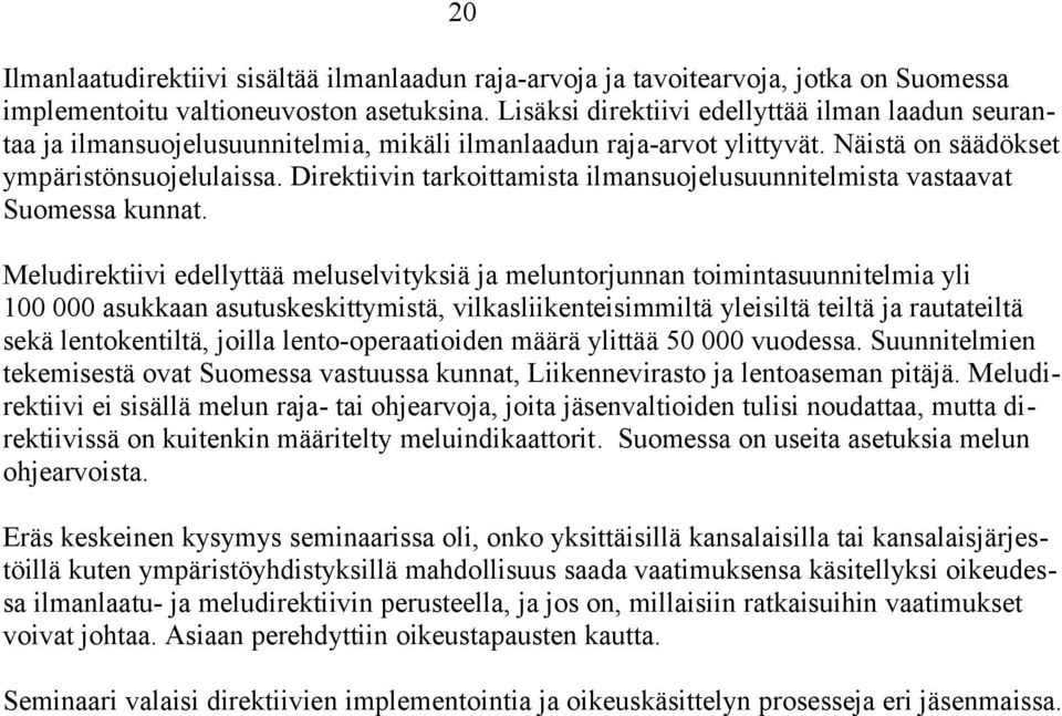 Direktiivin tarkoittamista ilmansuojelusuunnitelmista vastaavat Suomessa kunnat.