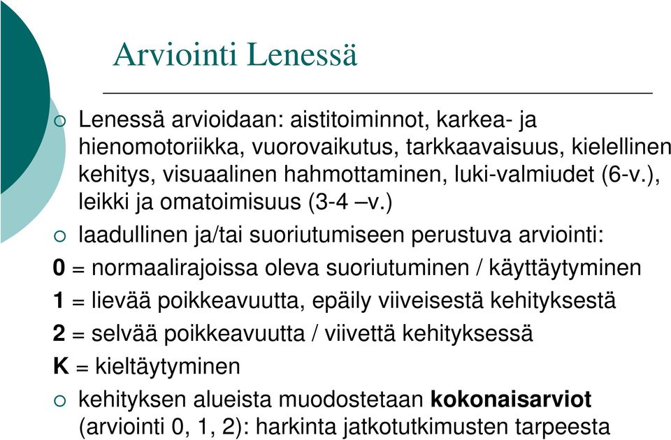 ) laadullinen ja/tai suoriutumiseen perustuva arviointi: 0 = normaalirajoissa oleva suoriutuminen / käyttäytyminen 1 = lievää