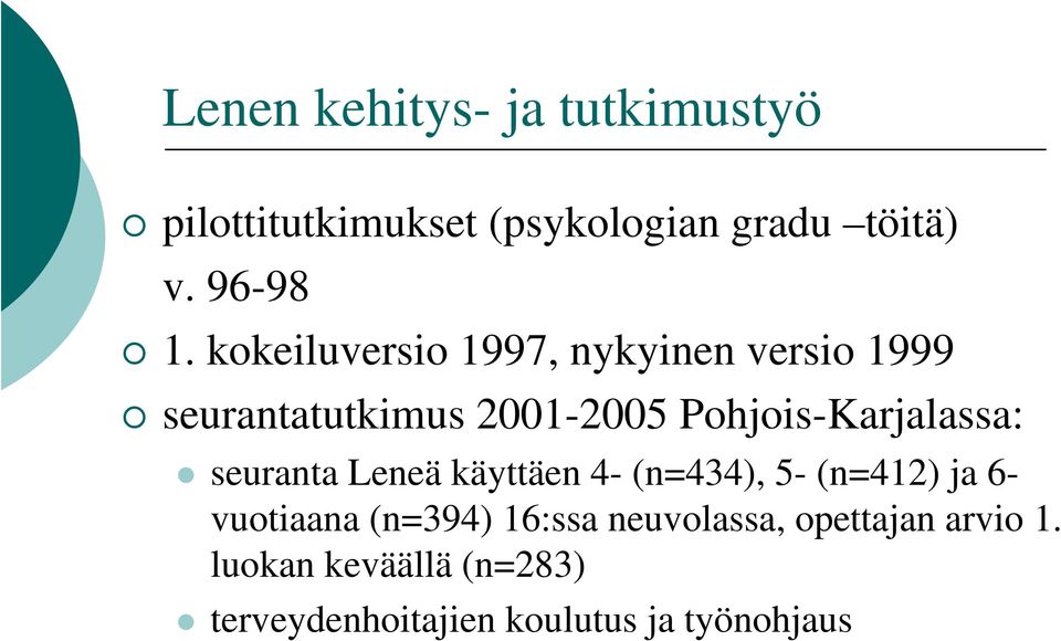 seuranta Leneä käyttäen 4- (n=434), 5- (n=412) ja 6- vuotiaana (n=394) 16:ssa