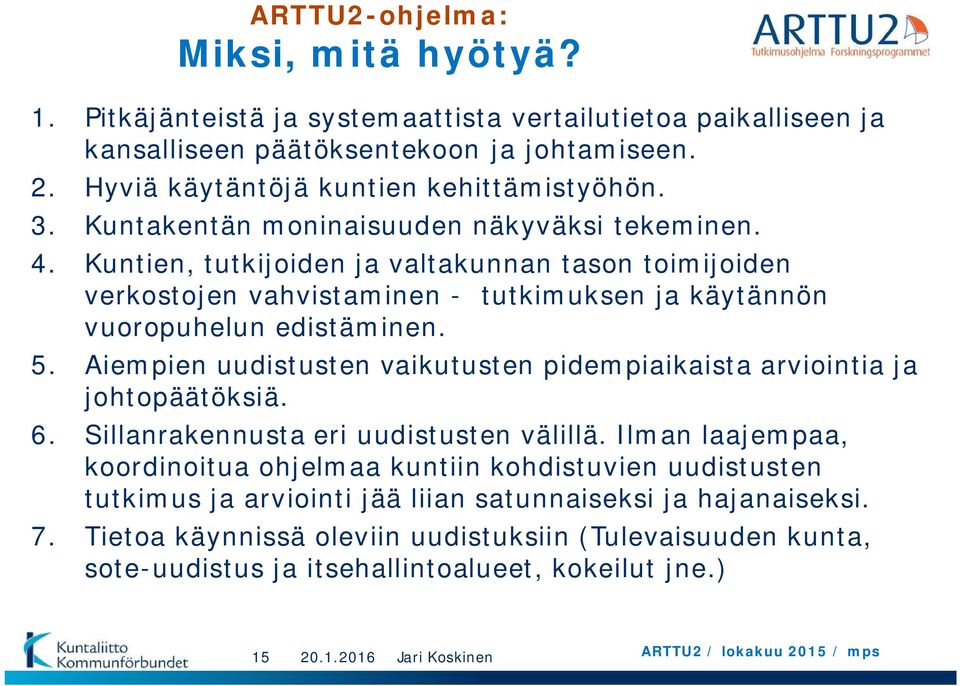 Aiempien uudistusten vaikutusten pidempiaikaista arviointia ja johtopäätöksiä. 6. Sillanrakennusta eri uudistusten välillä.