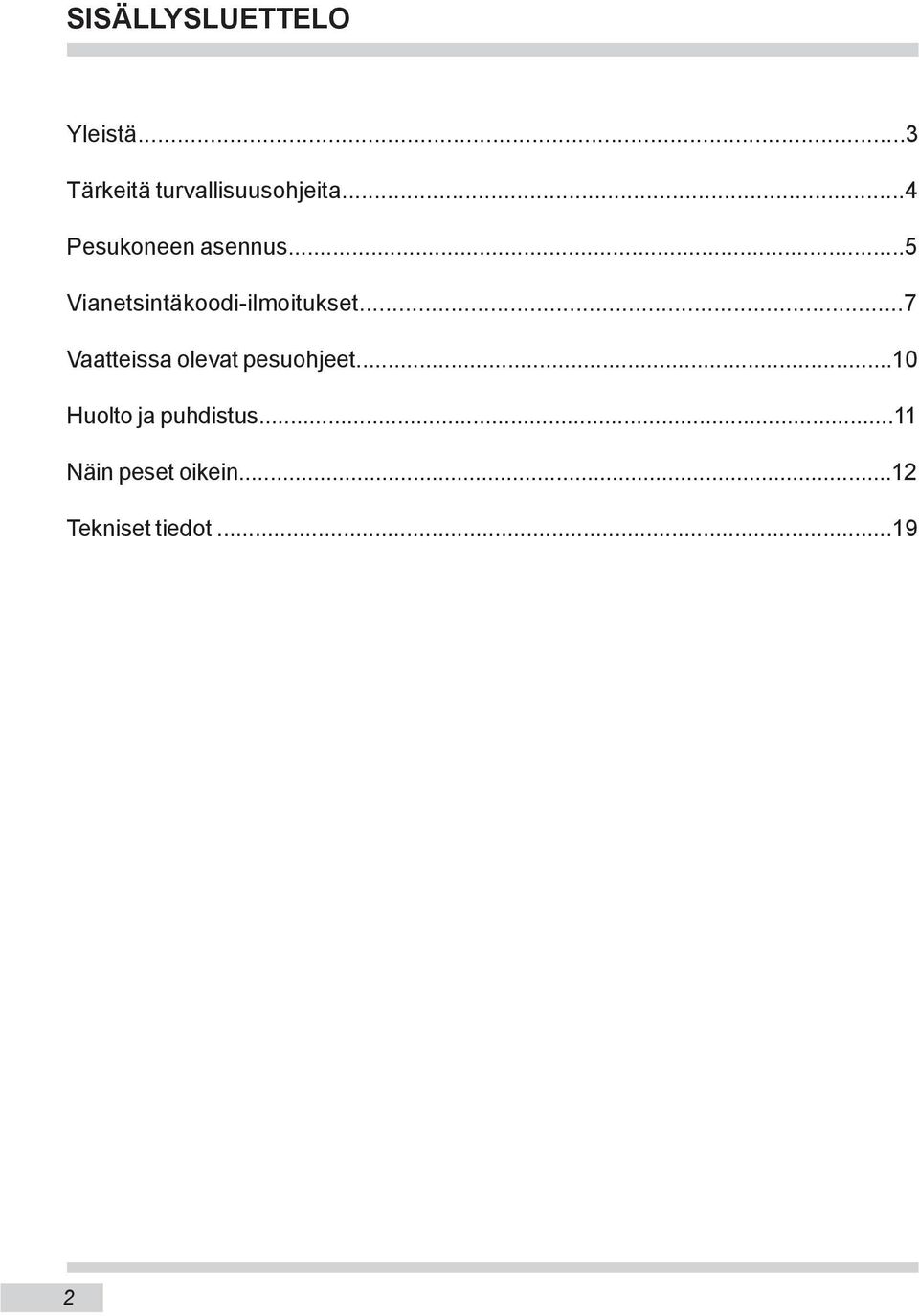..7 Vaatteissa olevat pesuohjeet...10 Huolto ja puhdistus.