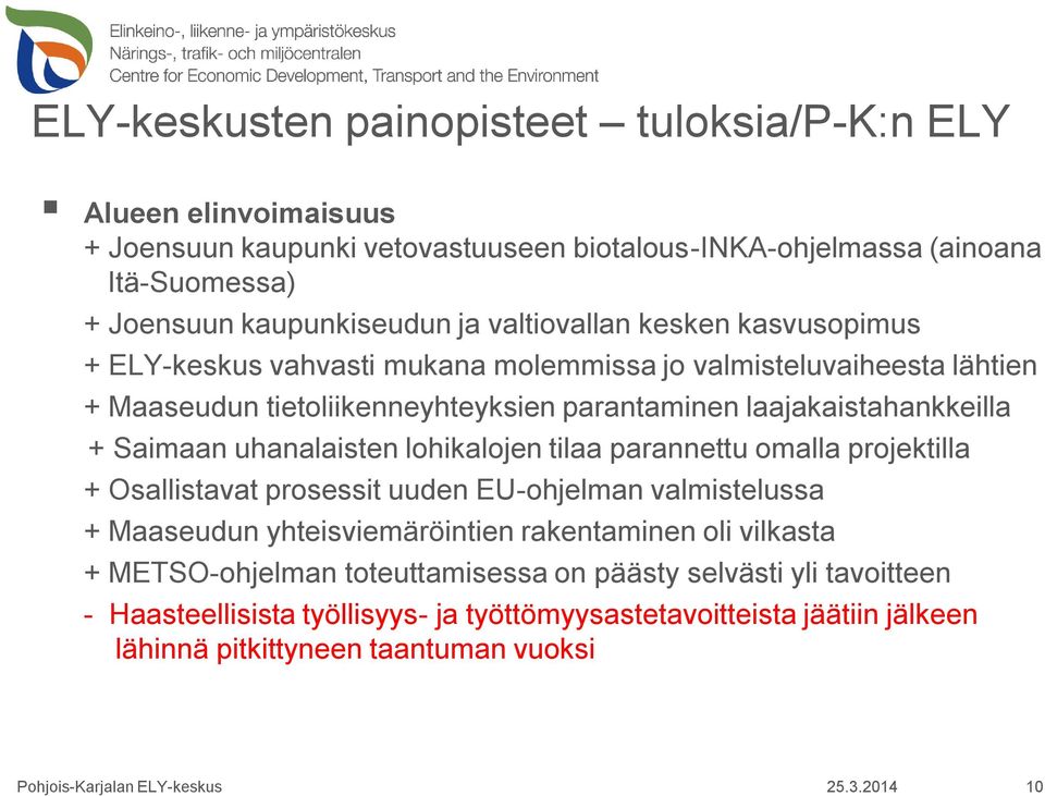 Saimaan uhanalaisten lohikalojen tilaa parannettu omalla projektilla + Osallistavat prosessit uuden EU-ohjelman valmistelussa + Maaseudun yhteisviemäröintien rakentaminen oli