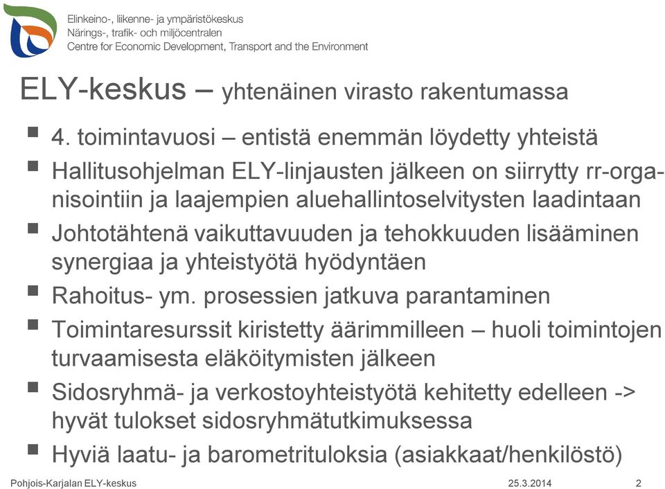 aluehallintoselvitysten laadintaan Johtotähtenä vaikuttavuuden ja tehokkuuden lisääminen synergiaa ja yhteistyötä hyödyntäen Rahoitus- ym.