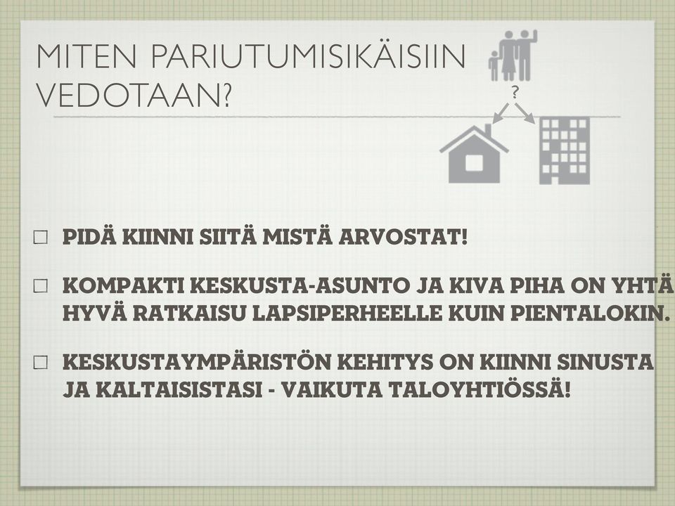 KOMPAKTI KESKUSTA-ASUNTO JA KIVA PIHA ON YHTÄ HYVÄ RATKAISU