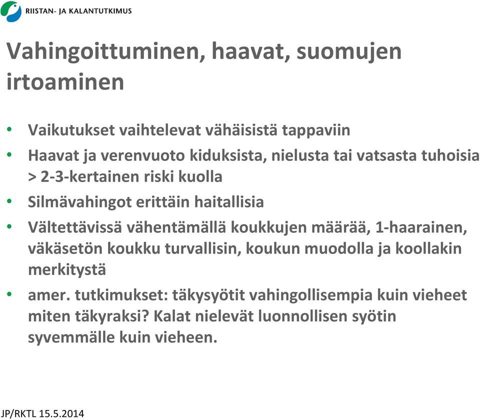 vähentämällä koukkujen määrää, 1-haarainen, väkäsetön koukku turvallisin, koukun muodolla ja koollakin merkitystä amer.