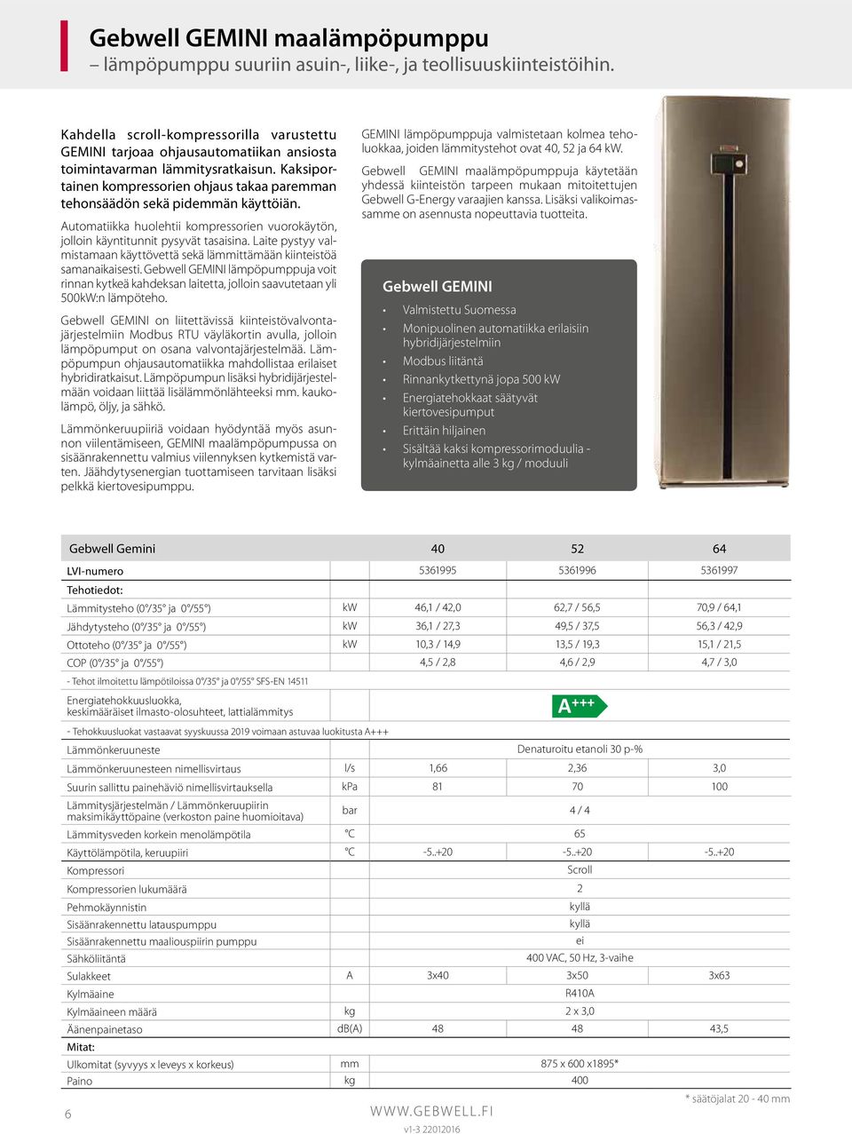 Kaksiportainen kompressorien ohjaus takaa paremman tehonsäädön sekä pidemmän käyttöiän. Automatiikka huolehtii kompressorien vuorokäytön, jolloin käyntitunnit pysyvät tasaisina.