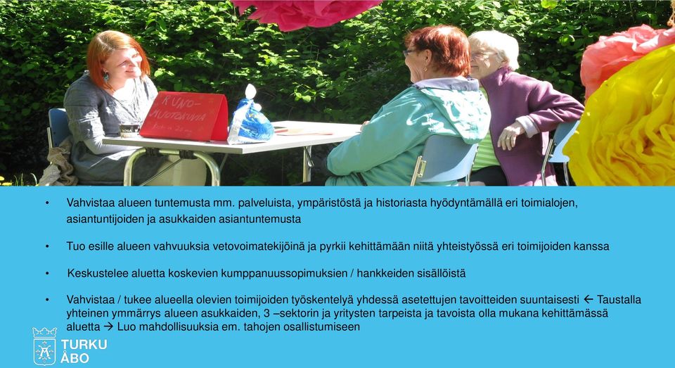 vetovoimatekijöinä ja pyrkii kehittämään niitä yhteistyössä eri toimijoiden kanssa Keskustelee aluetta koskevien kumppanuussopimuksien / hankkeiden