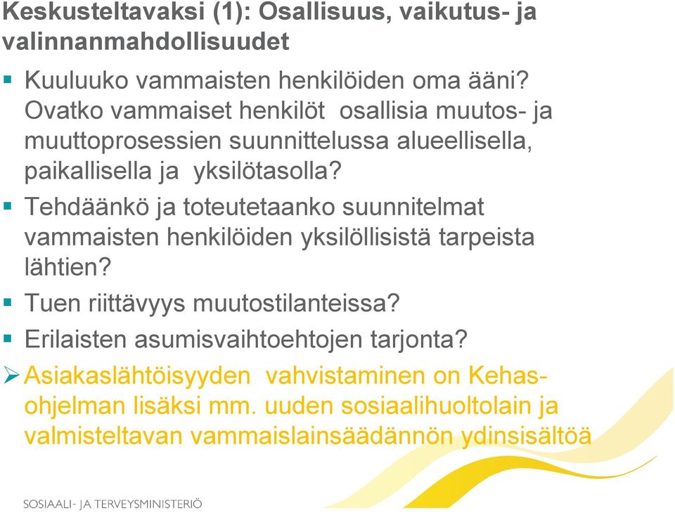 Tehdäänkö ja toteutetaanko suunnitelmat vammaisten henkilöiden yksilöllisistä tarpeista lähtien? Tuen riittävyys muutostilanteissa?