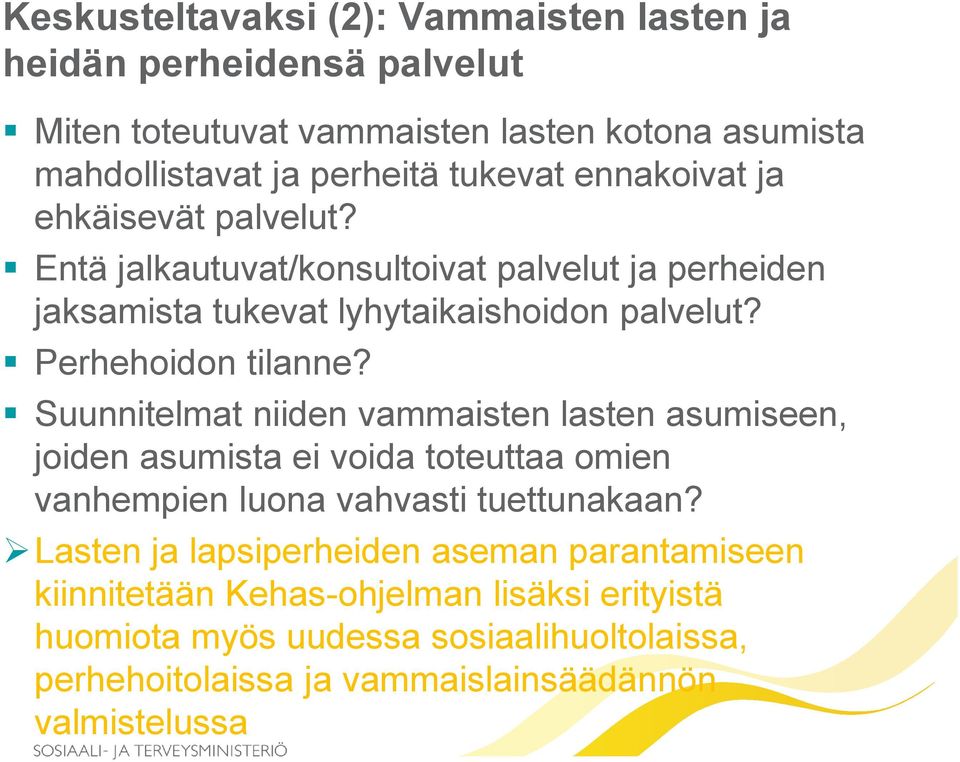 Suunnitelmat niiden vammaisten lasten asumiseen, joiden asumista ei voida toteuttaa omien vanhempien luona vahvasti tuettunakaan?