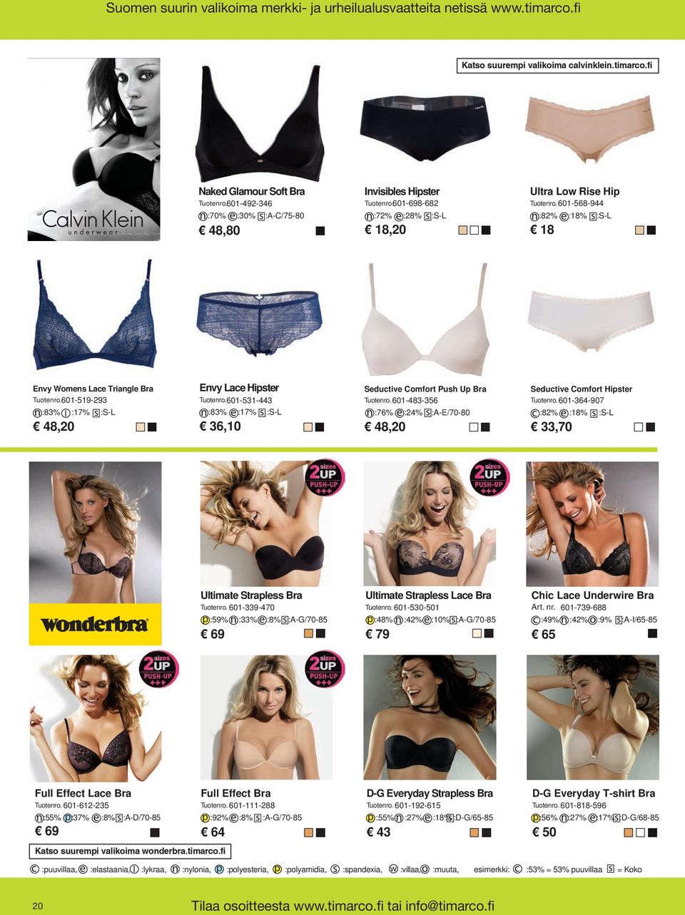 601-519-293 n :83% l :17% s :S-L 48,20 Envy Lace Hipster Seductive Comfort Push Up Bra Seductive Comfort Hipster Tuotenro. 601-531-443 Tuotenro. 601-483-356 Tuotenro.