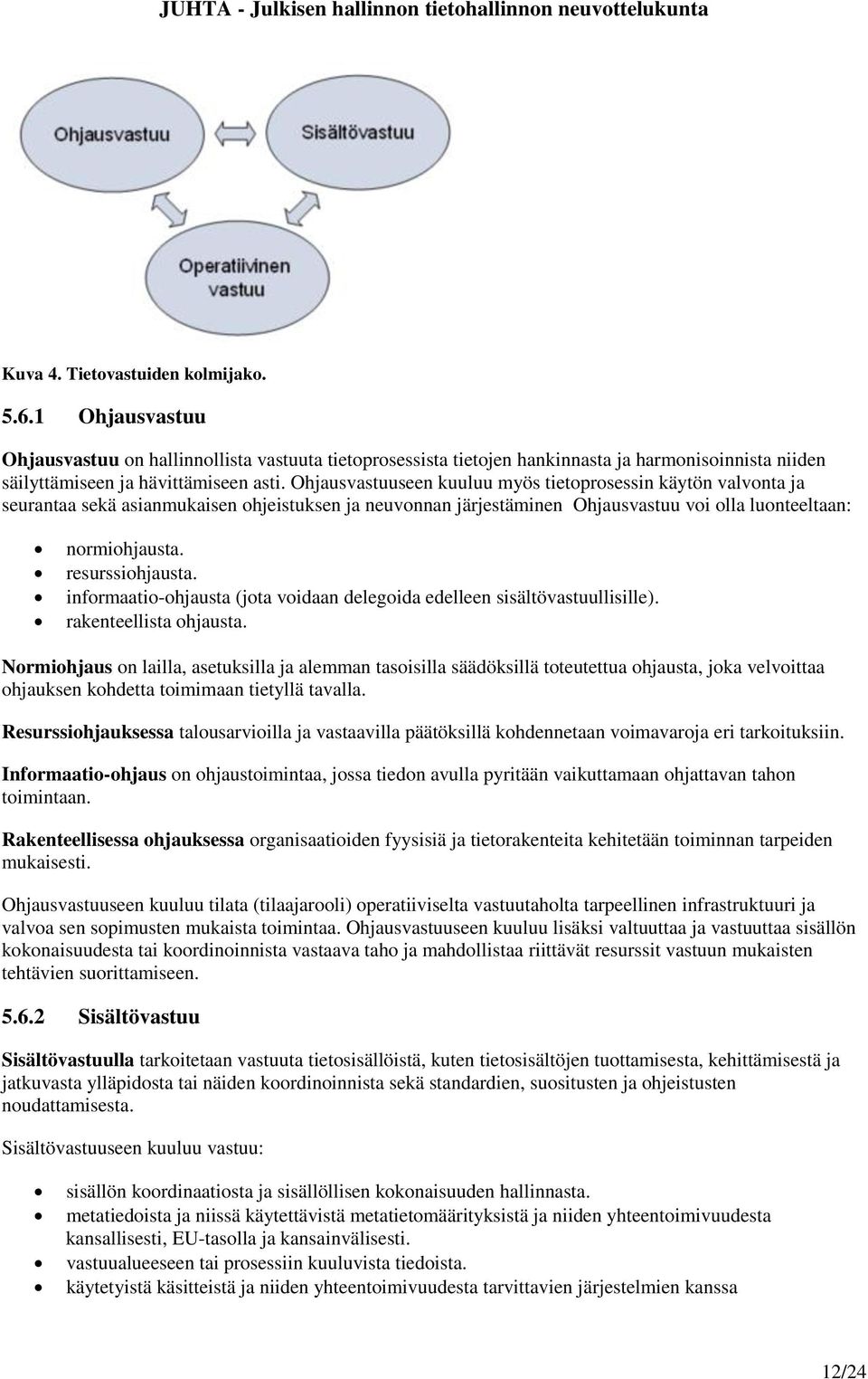 informaatio-ohjausta (jota voidaan delegoida edelleen sisältövastuullisille). rakenteellista ohjausta.