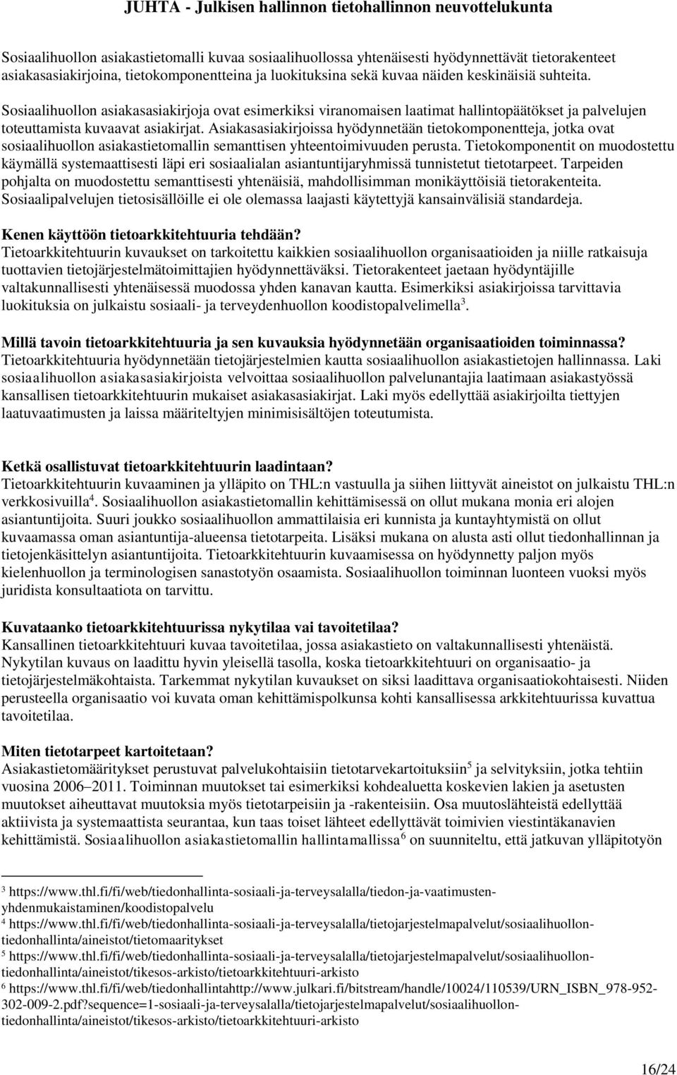Asiakasasiakirjoissa hyödynnetään tietokomponentteja, jotka ovat sosiaalihuollon asiakastietomallin semanttisen yhteentoimivuuden perusta.