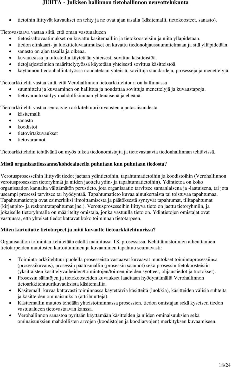tiedon elinkaari- ja luokitteluvaatimukset on kuvattu tiedonohjaussuunnitelmaan ja sitä ylläpidetään. sanasto on ajan tasalla ja oikeaa.
