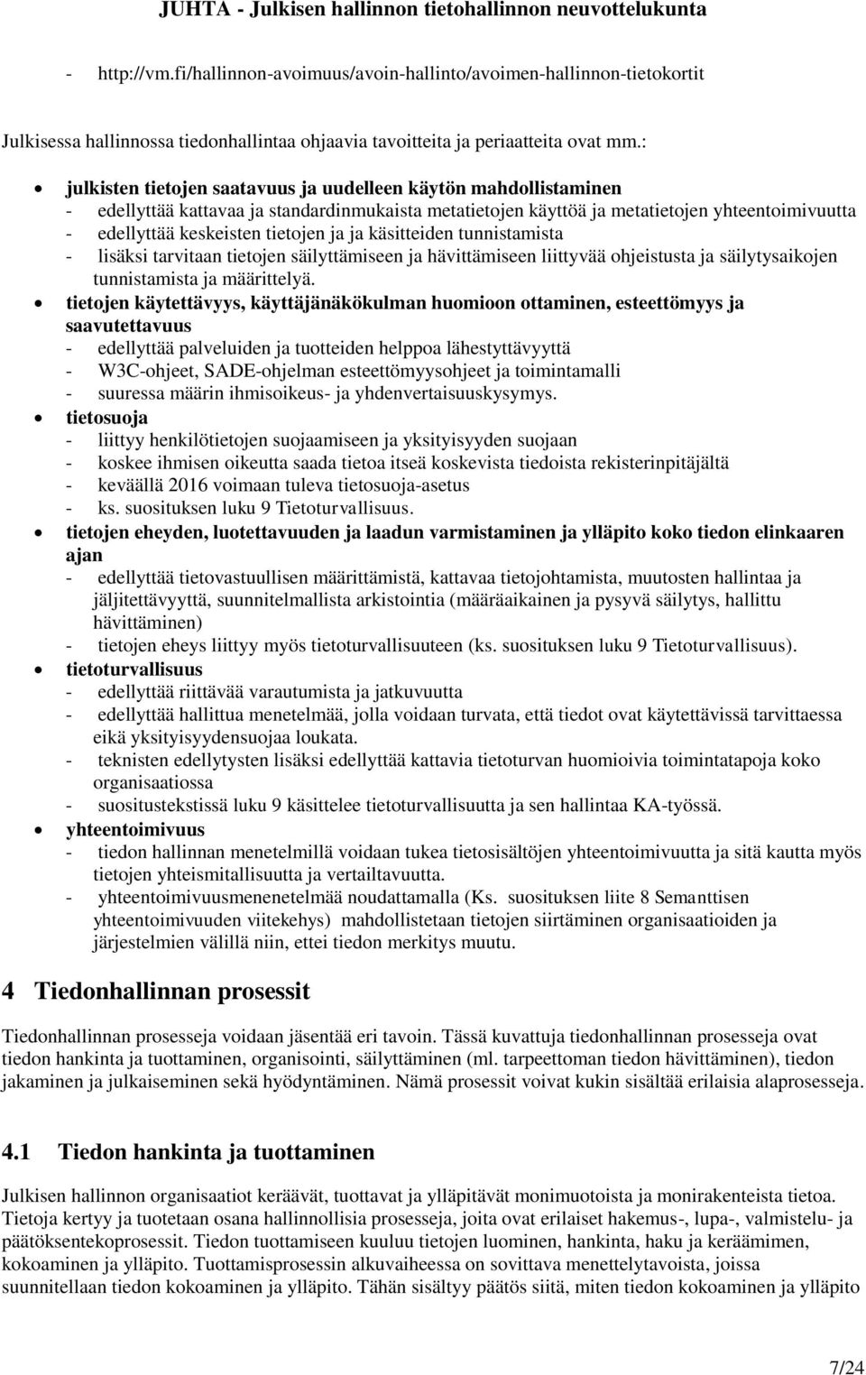 ja ja käsitteiden tunnistamista - lisäksi tarvitaan tietojen säilyttämiseen ja hävittämiseen liittyvää ohjeistusta ja säilytysaikojen tunnistamista ja määrittelyä.