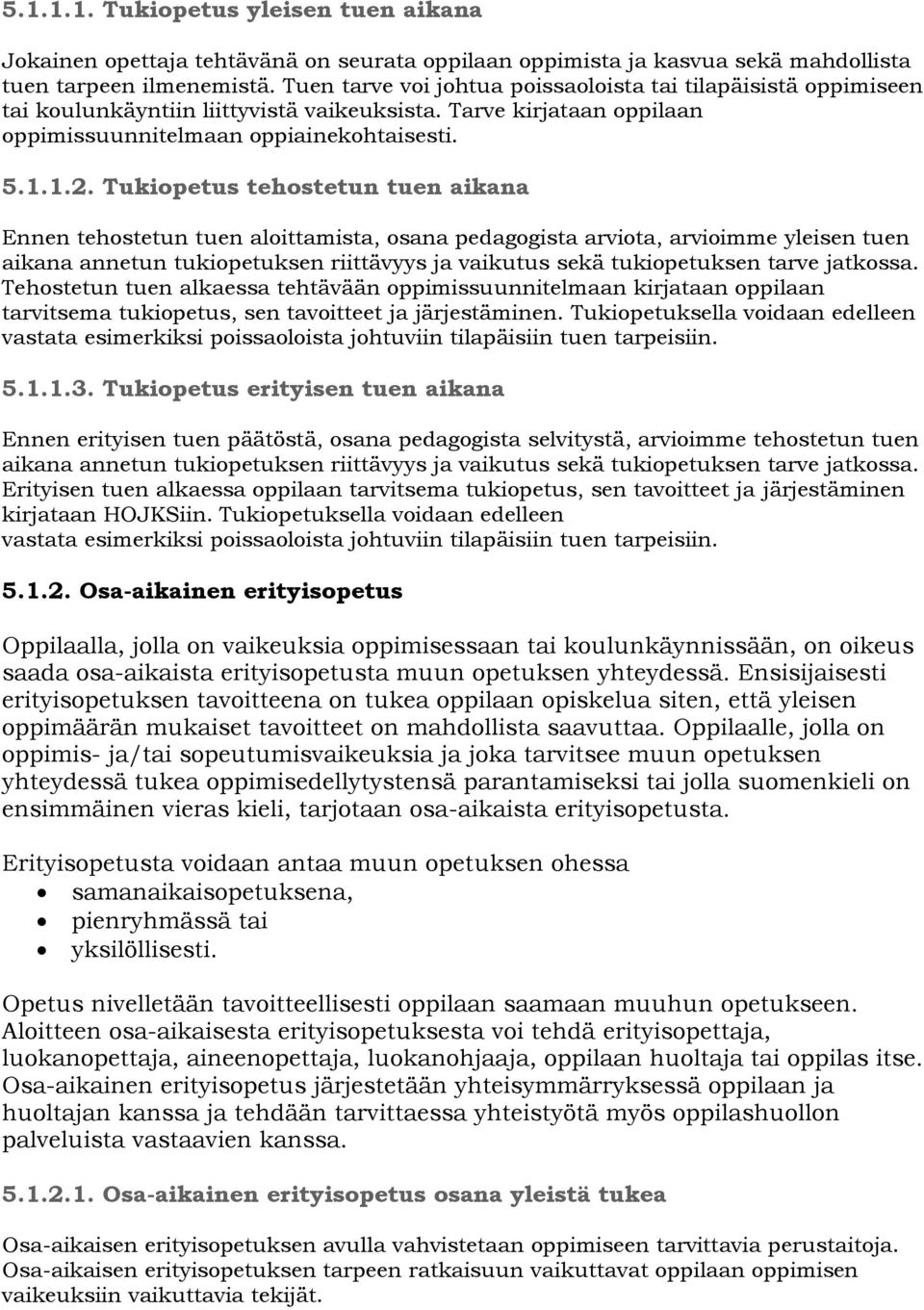 Tukiopetus tehostetun tuen aikana Ennen tehostetun tuen aloittamista, osana pedagogista arviota, arvioimme yleisen tuen aikana annetun tukiopetuksen riittävyys ja vaikutus sekä tukiopetuksen tarve