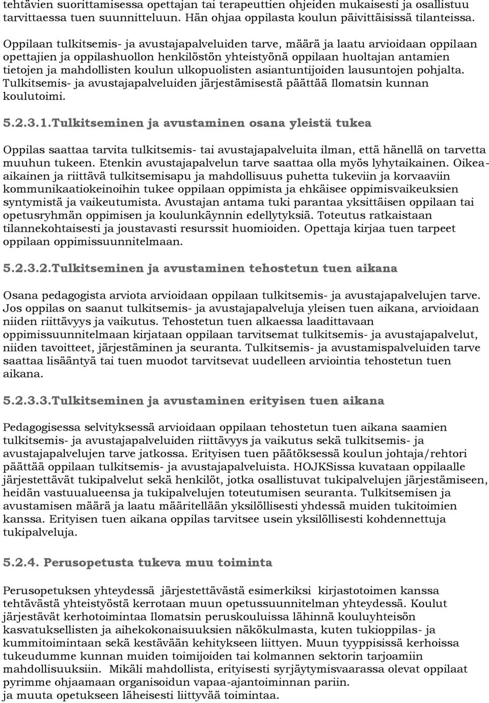 ulkopuolisten asiantuntijoiden lausuntojen pohjalta. Tulkitsemis- ja avustajapalveluiden järjestämisestä päättää Ilomatsin kunnan koulutoimi. 5.2.3.1.