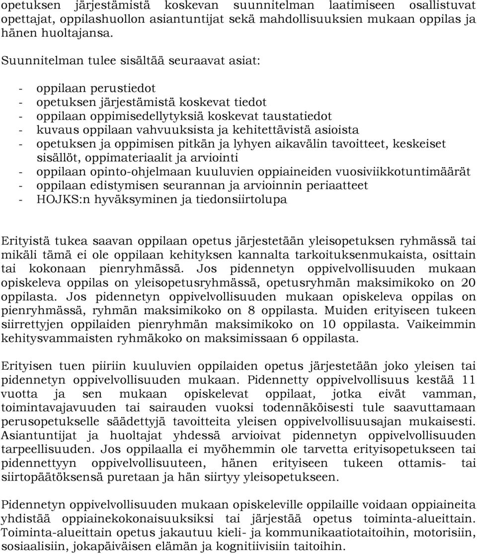 kehitettävistä asioista - opetuksen ja oppimisen pitkän ja lyhyen aikavälin tavoitteet, keskeiset sisällöt, oppimateriaalit ja arviointi - oppilaan opinto-ohjelmaan kuuluvien oppiaineiden