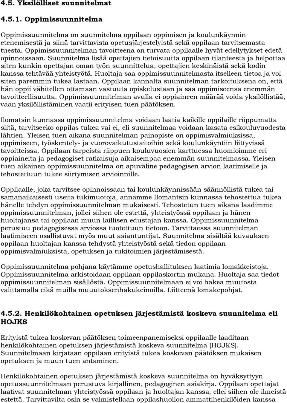 Oppimissuunnitelman tavoitteena on turvata oppilaalle hyvät edellytykset edetä opinnoissaan.