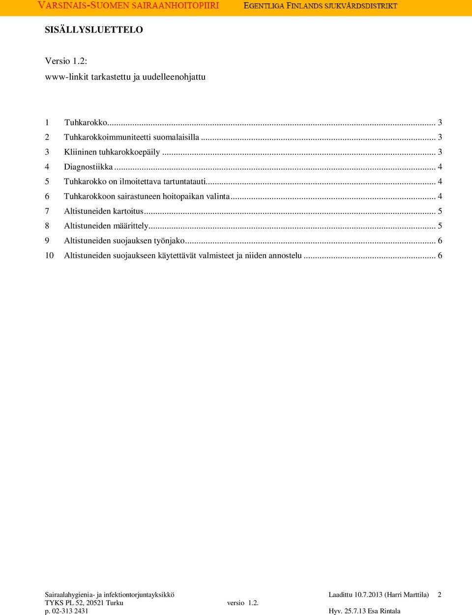 .. 4 6 Tuhkarokkoon sairastuneen hoitopaikan valinta... 4 7 Altistuneiden kartoitus... 5 8 Altistuneiden määrittely.