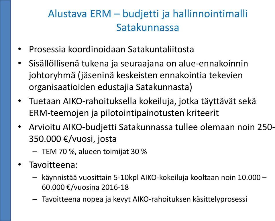 ERM-teemojen ja pilotointipainotusten kriteerit Arvioitu AIKO-budjetti Satakunnassa tullee olemaan noin 250-350.
