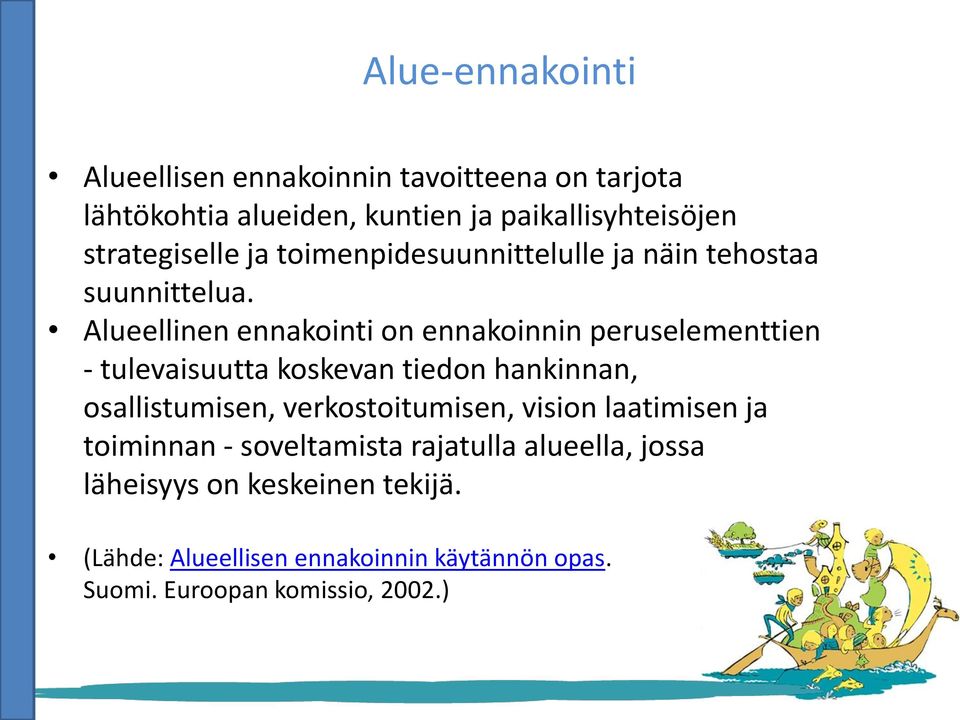 Alueellinen ennakointi on ennakoinnin peruselementtien - tulevaisuutta koskevan tiedon hankinnan, osallistumisen,