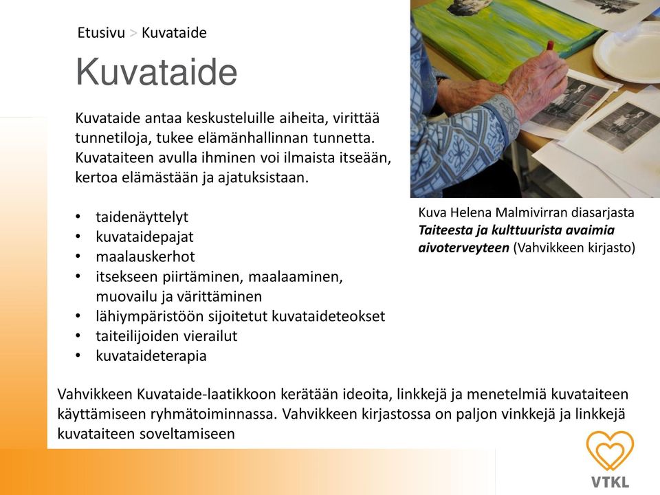 taidenäyttelyt kuvataidepajat maalauskerhot itsekseen piirtäminen, maalaaminen, muovailu ja värittäminen lähiympäristöön sijoitetut kuvataideteokset taiteilijoiden vierailut