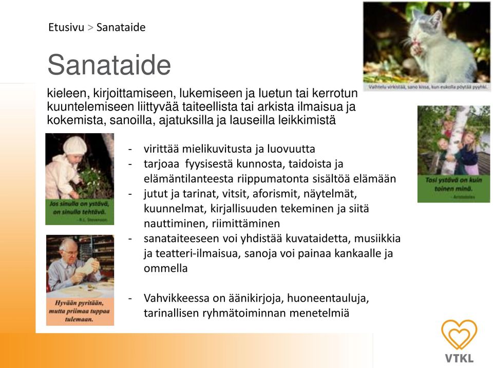 sisältöä elämään - jutut ja tarinat, vitsit, aforismit, näytelmät, kuunnelmat, kirjallisuuden tekeminen ja siitä nauttiminen, riimittäminen - sanataiteeseen voi