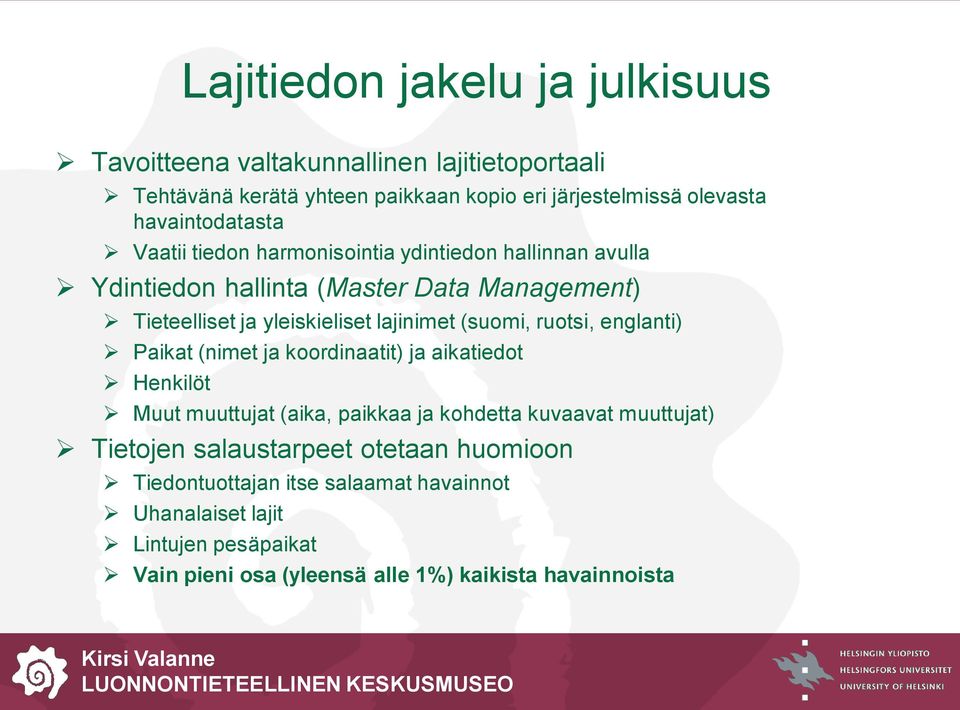 lajinimet (suomi, ruotsi, englanti) Paikat (nimet ja koordinaatit) ja aikatiedot Henkilöt Muut muuttujat (aika, paikkaa ja kohdetta kuvaavat muuttujat)