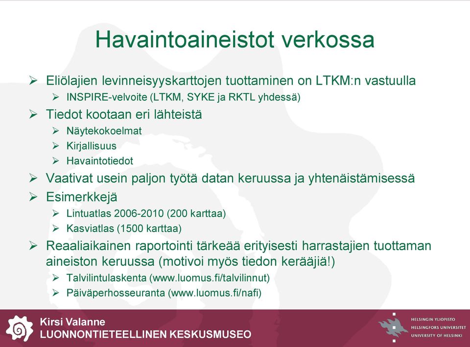 Esimerkkejä Lintuatlas 2006-2010 (200 karttaa) Kasviatlas (1500 karttaa) Reaaliaikainen raportointi tärkeää erityisesti harrastajien