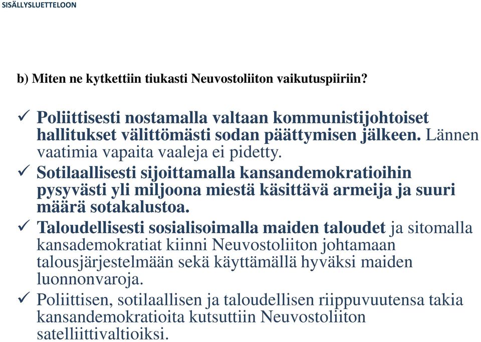 Sotilaallisesti sijoittamalla kansandemokratioihin pysyvästi yli miljoona miestä käsittävä armeija ja suuri määrä sotakalustoa.