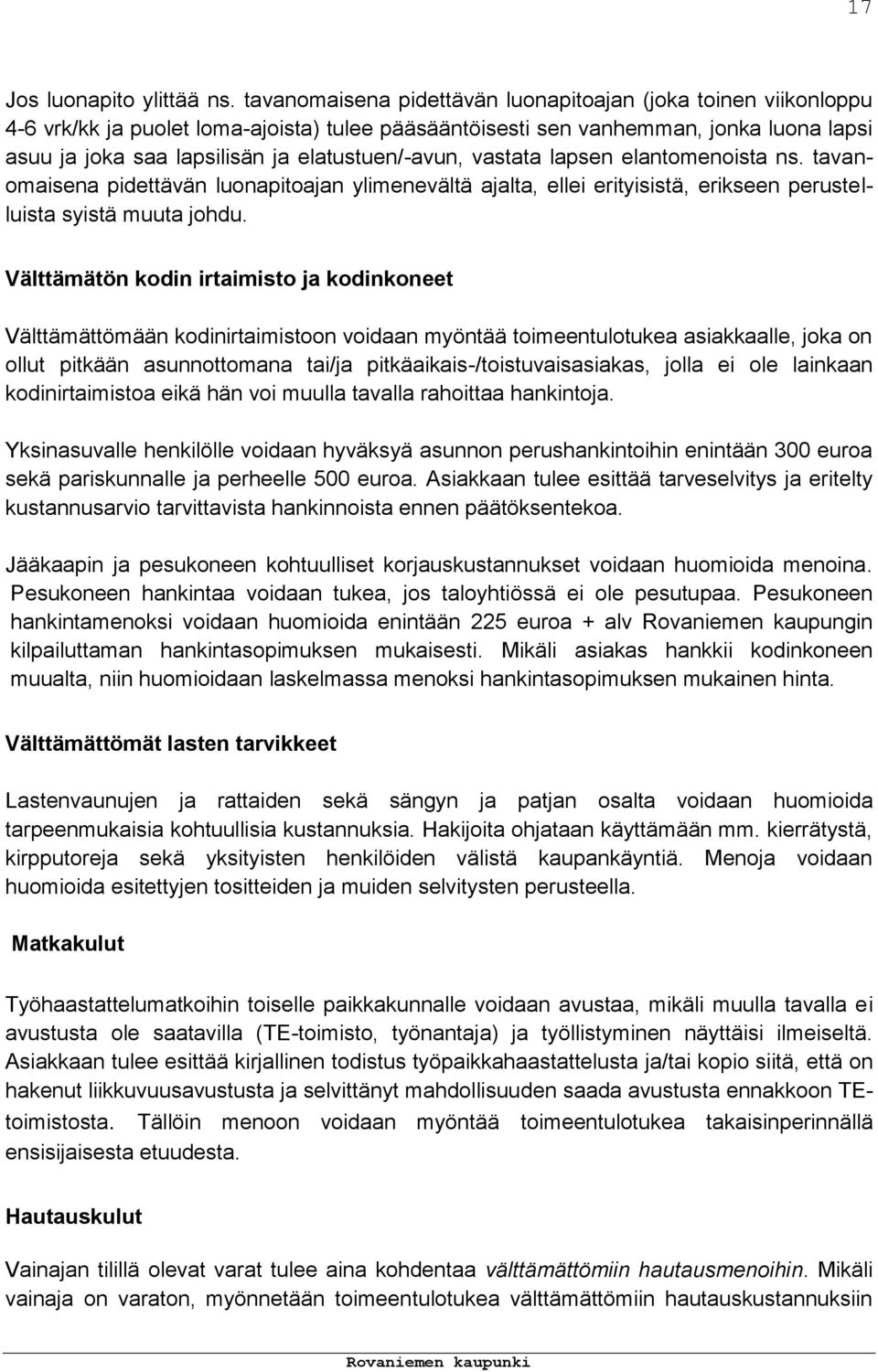 elatustuen/-avun, vastata lapsen elantomenoista ns. tavanomaisena pidettävän luonapitoajan ylimenevältä ajalta, ellei erityisistä, erikseen perustelluista syistä muuta johdu.