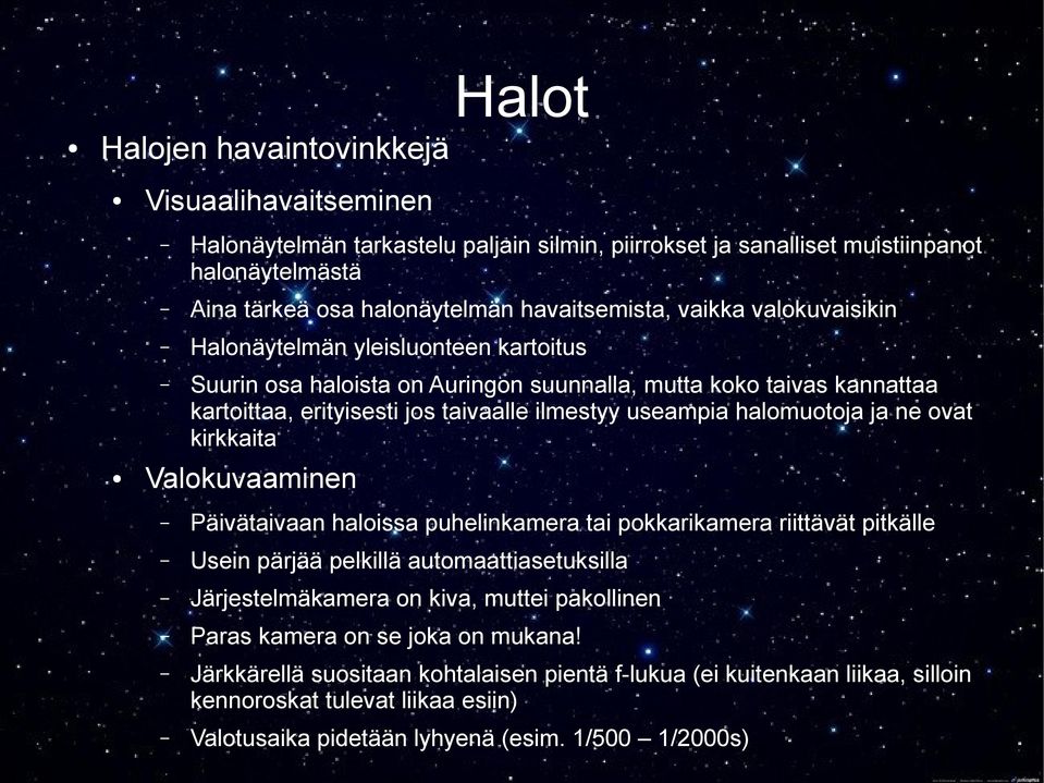 halomuotoja ja ne ovat kirkkaita Valokuvaaminen Päivätaivaan haloissa puhelinkamera tai pokkarikamera riittävät pitkälle Usein pärjää pelkillä automaattiasetuksilla Järjestelmäkamera on kiva,