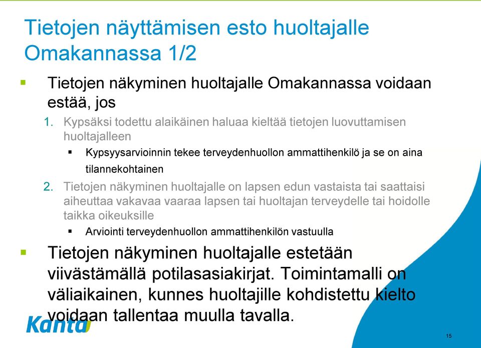 Tietojen näkyminen huoltajalle on lapsen edun vastaista tai saattaisi aiheuttaa vakavaa vaaraa lapsen tai huoltajan terveydelle tai hoidolle taikka oikeuksille Arviointi