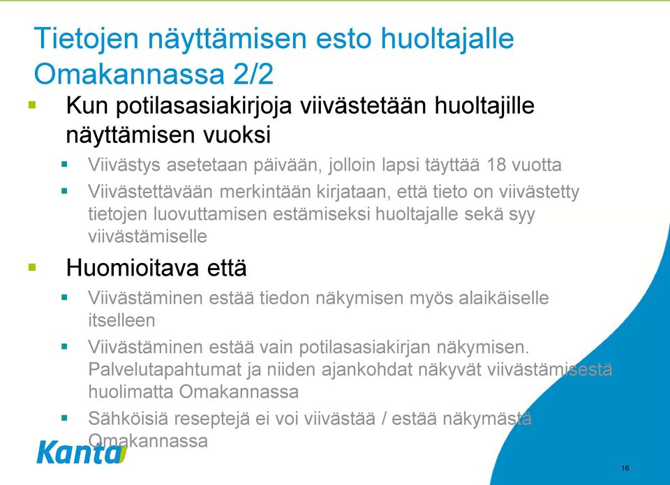 viivästämiselle Huomioitava että Viivästäminen estää tiedon näkymisen myös alaikäiselle itselleen Viivästäminen estää vain potilasasiakirjan näkymisen.