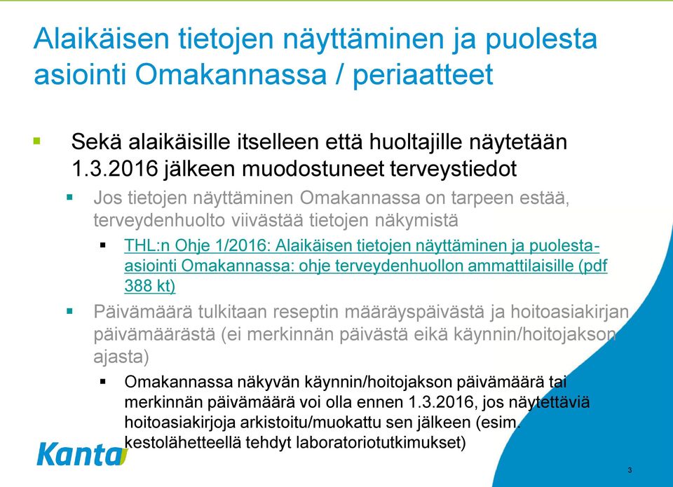 ja puolestaasiointi Omakannassa: ohje terveydenhuollon ammattilaisille (pdf 388 kt) Päivämäärä tulkitaan reseptin määräyspäivästä ja hoitoasiakirjan päivämäärästä (ei merkinnän päivästä eikä