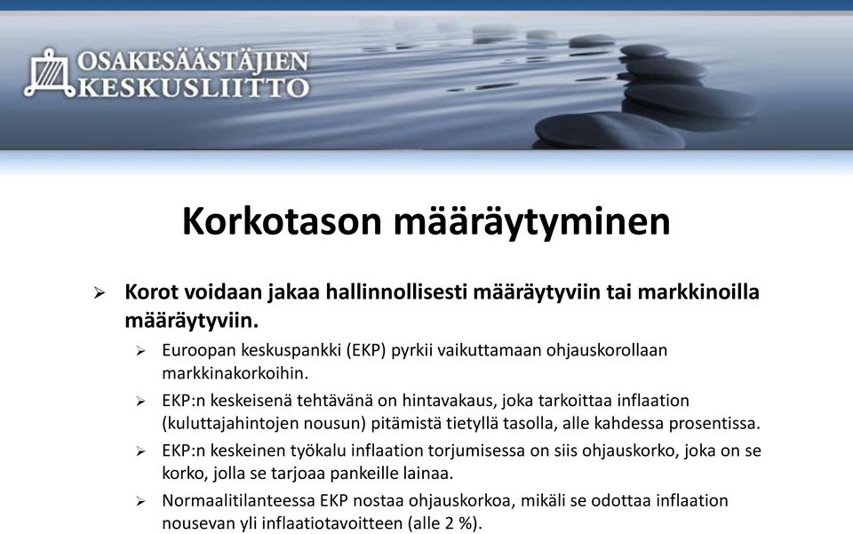 EKP:n keskeisenä tehtävänä on hintavakaus, joka tarkoittaa inflaation (kuluttajahintojen nousun) pitämistä tietyllä tasolla, alle kahdessa