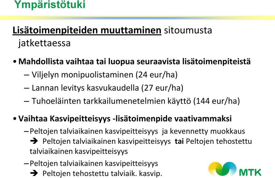 Vaihtaa Kasvipeitteisyys -lisätoimenpide vaativammaksi Peltojen talviaikainen kasvipeitteisyys ja kevennetty muokkaus Peltojen