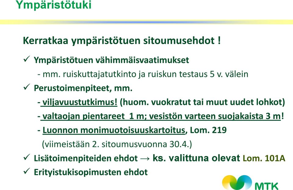 vuokratut tai muut uudet lohkot) - valtaojan pientareet 1 m; vesistön varteen suojakaista 3 m!