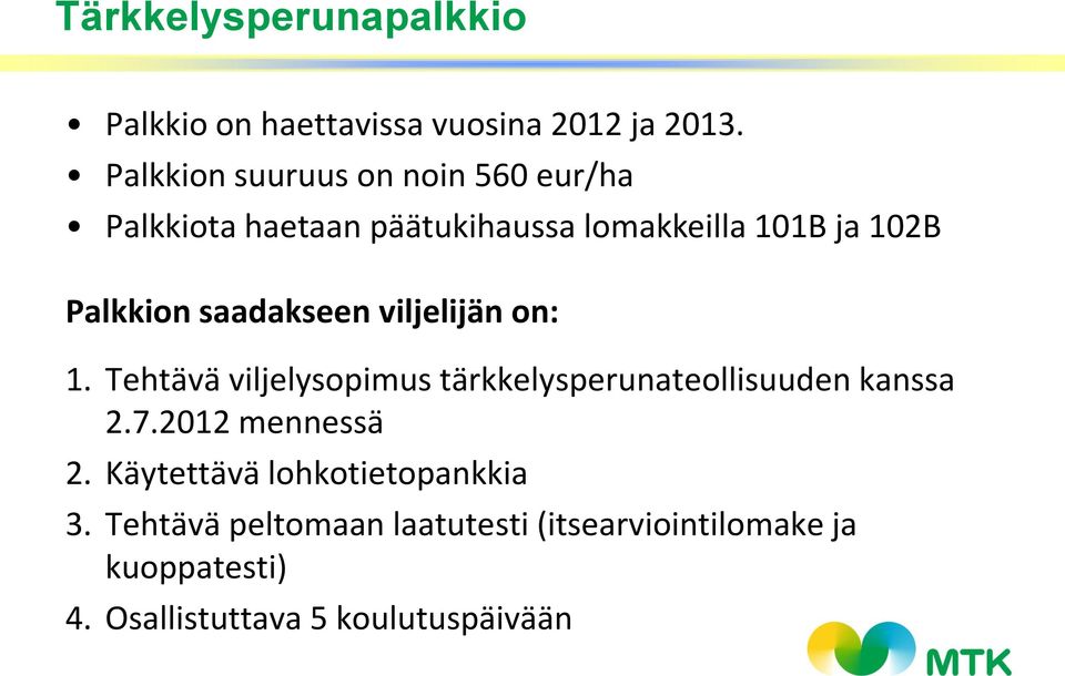 saadakseen viljelijän on: 1. Tehtävä viljelysopimus tärkkelysperunateollisuuden kanssa 2.7.