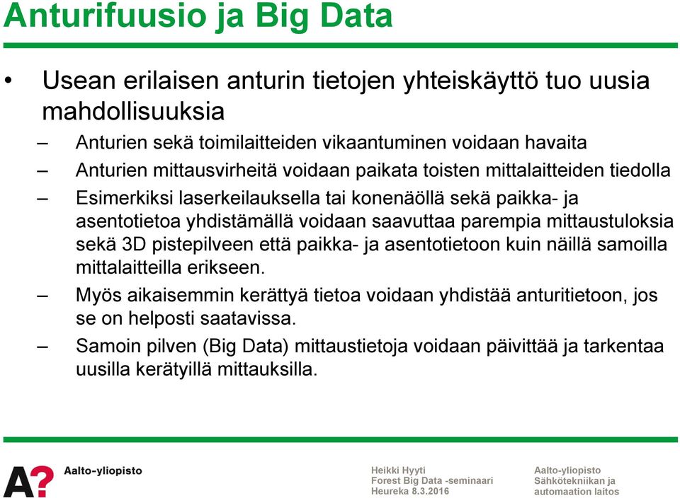 voidaan saavuttaa parempia mittaustuloksia sekä 3D pistepilveen että paikka- ja asentotietoon kuin näillä samoilla mittalaitteilla erikseen.