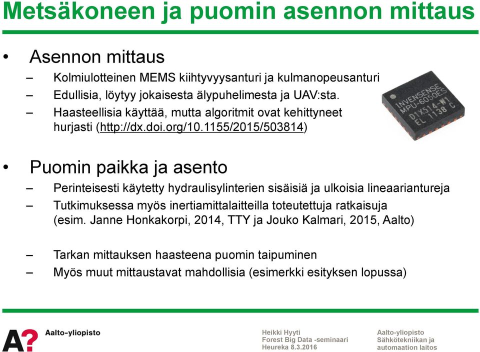 1155/2015/503814) Puomin paikka ja asento Perinteisesti käytetty hydraulisylinterien sisäisiä ja ulkoisia lineaariantureja Tutkimuksessa myös