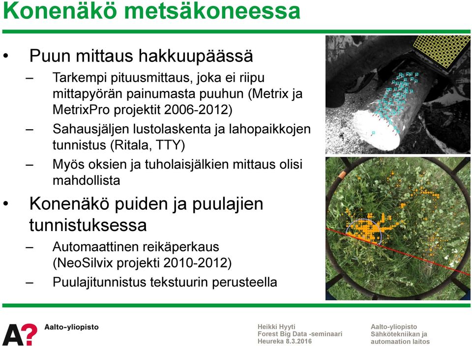 tunnistus (Ritala, TTY) Myös oksien ja tuholaisjälkien mittaus olisi mahdollista Konenäkö puiden ja