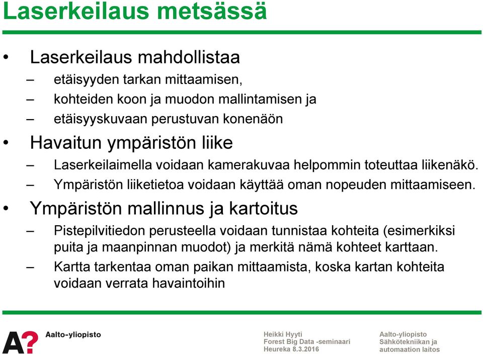 Ympäristön liiketietoa voidaan käyttää oman nopeuden mittaamiseen.